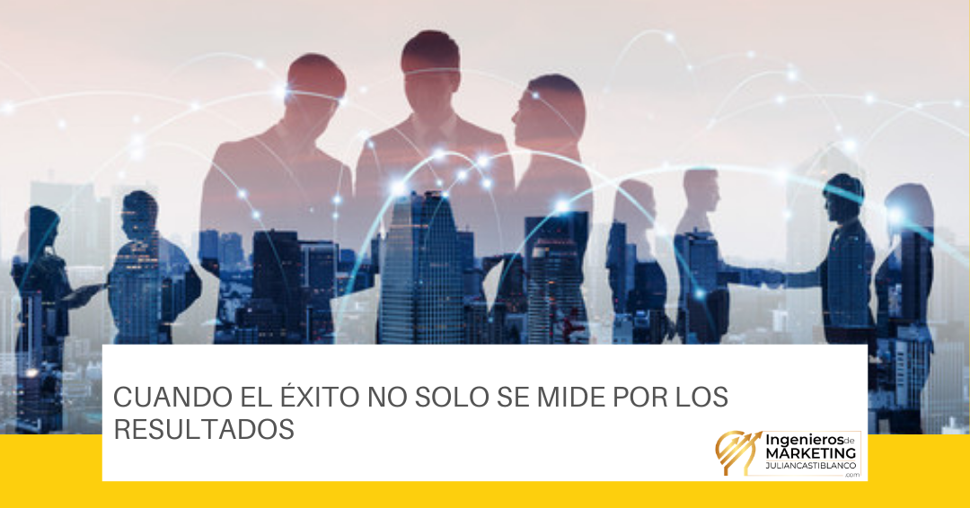 CUANDO EL ÉXITO NO SOLO SE MIDE POR LOS RESULTADOS