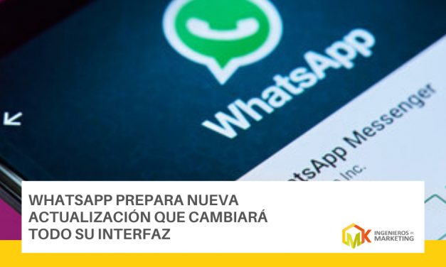 WhatsApp prepara nueva actualización que cambiará todo su interfaz