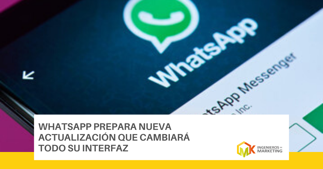 WhatsApp prepara nueva actualización que cambiará todo su interfaz