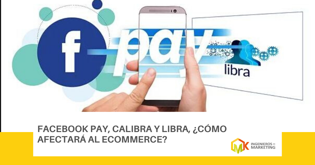 Facebook Pay, Calibra y Libra, ¿cómo afectará al ecommerce?
