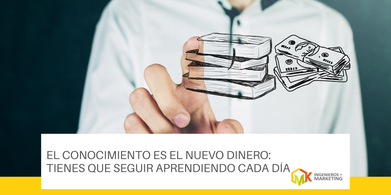 El conocimiento es el nuevo dinero: tienes que seguir aprendiendo cada día