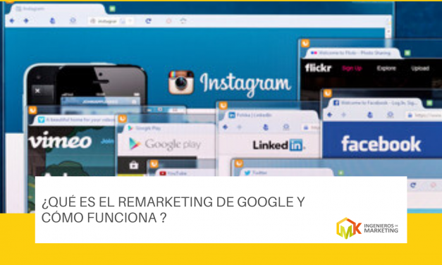 ¿QUÉ ES EL REMARKETING DE GOOGLE Y CÓMO FUNCIONA ?