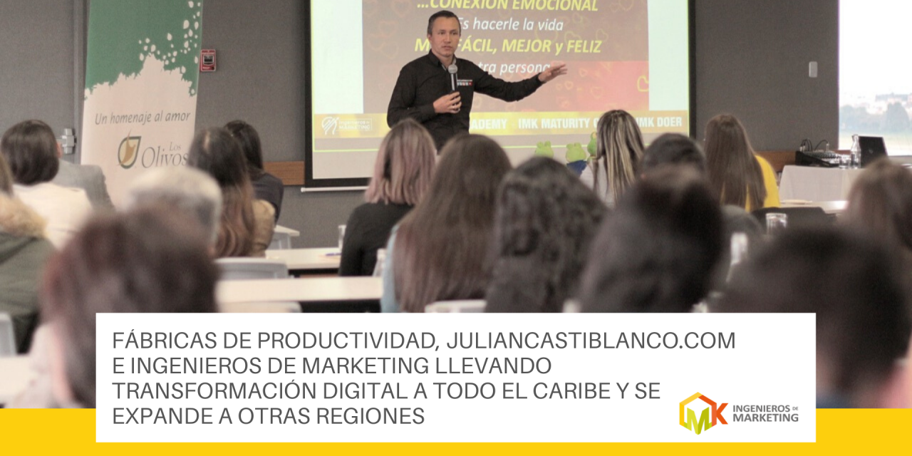 Fábricas de productividad, juliancastiblanco.com e ingenieros de marketing llevando transformación digital a todo el caribe y se expande a otras regiones