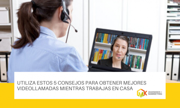 Utiliza estos 5 consejos para obtener mejores videollamadas mientras trabajas en casa