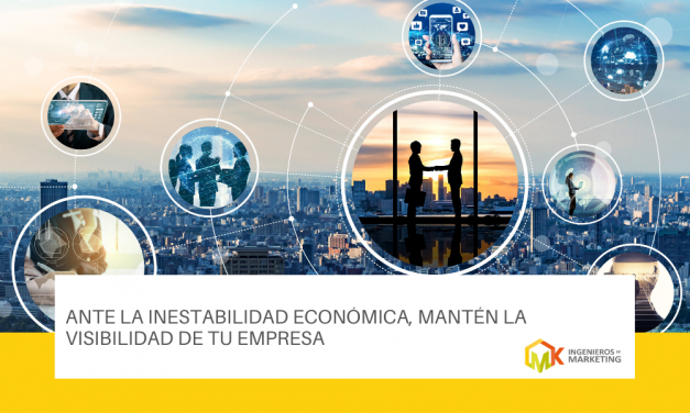 Ante la inestabilidad económica, mantén la visibilidad de tu empresa