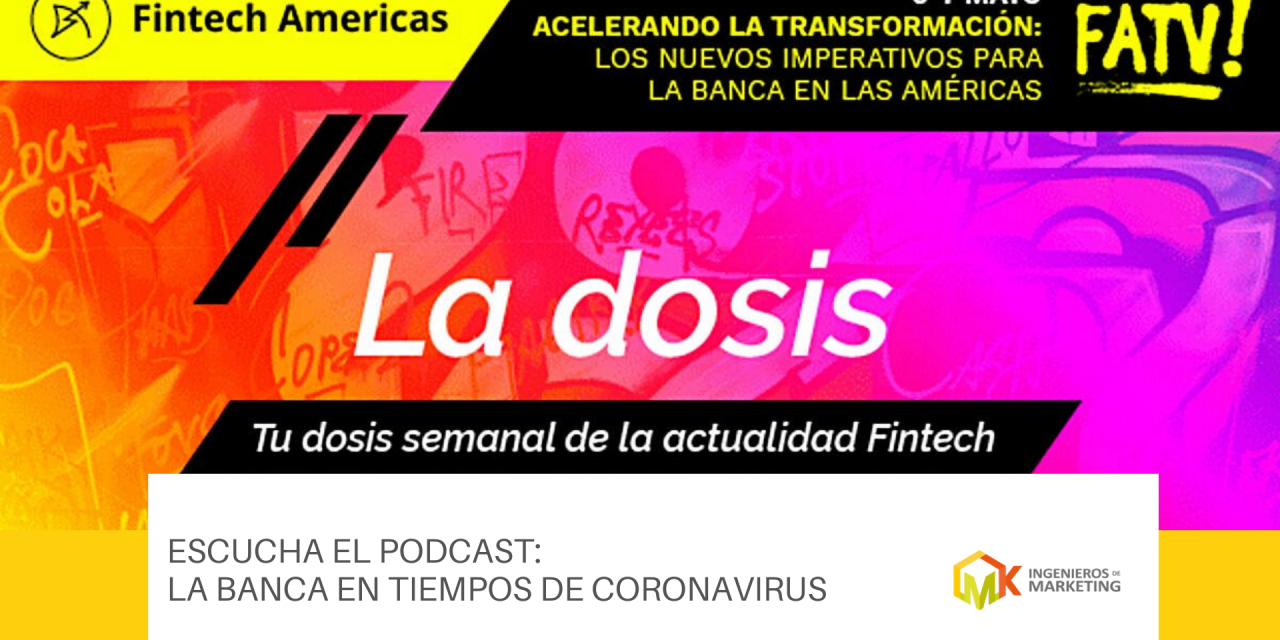 Escucha el Podcast:  La Banca en Tiempos de Coronavirus
