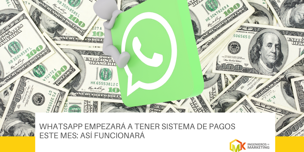 WhatsApp empezará a tener sistema de pagos este mes: así funcionará