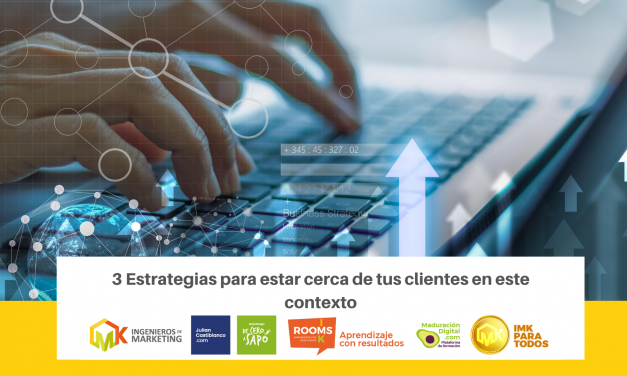 3 estrategias para estar cerca de tus clientes en este contexto