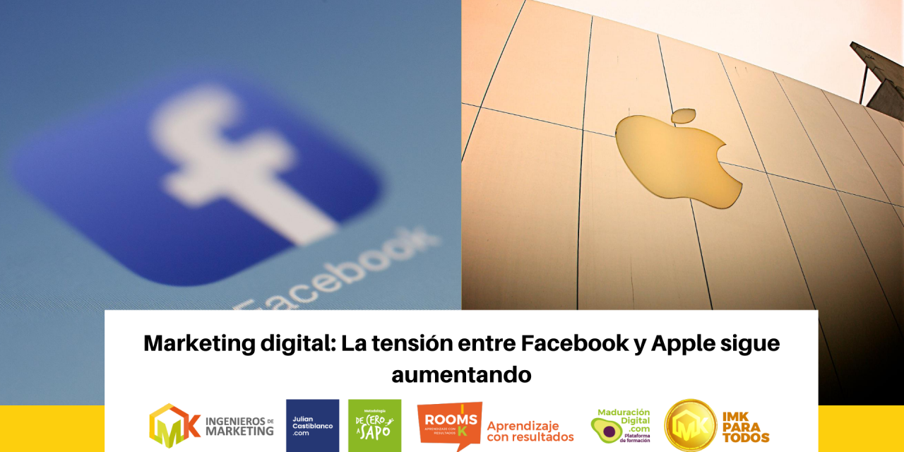 Marketing Digital: La tensión entre Facebook y Apple sigue aumentando
