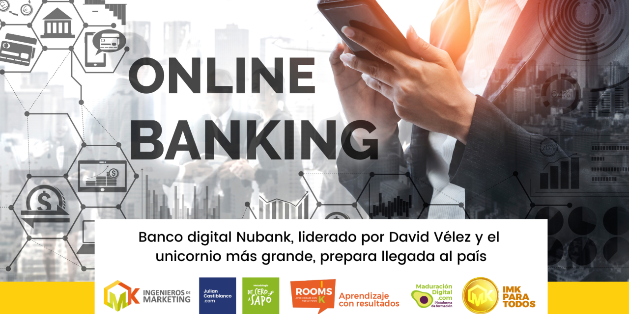 Banco digital Nubank, liderado por David Vélez y el unicornio más grande, prepara llegada al país