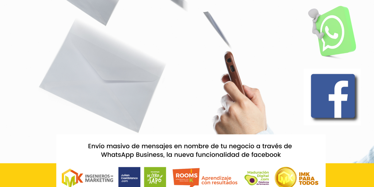 Envío masivo de mensajes en nombre de tu negocio a través de WhatsApp Business, la nueva funcionalidad de facebook