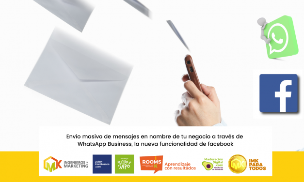 Envío masivo de mensajes en nombre de tu negocio a través de WhatsApp Business, la nueva funcionalidad de facebook