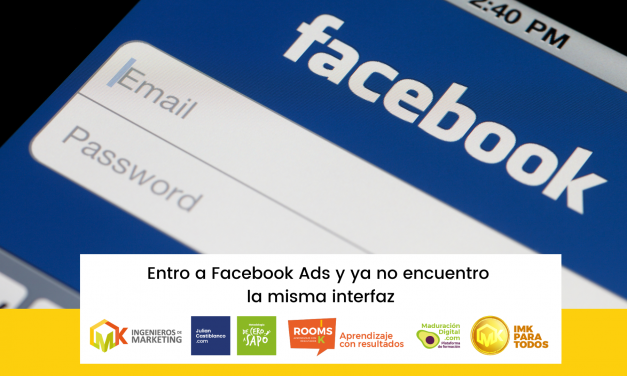 Entro a Facebook Ads y ya no encuentro la misma interfaz