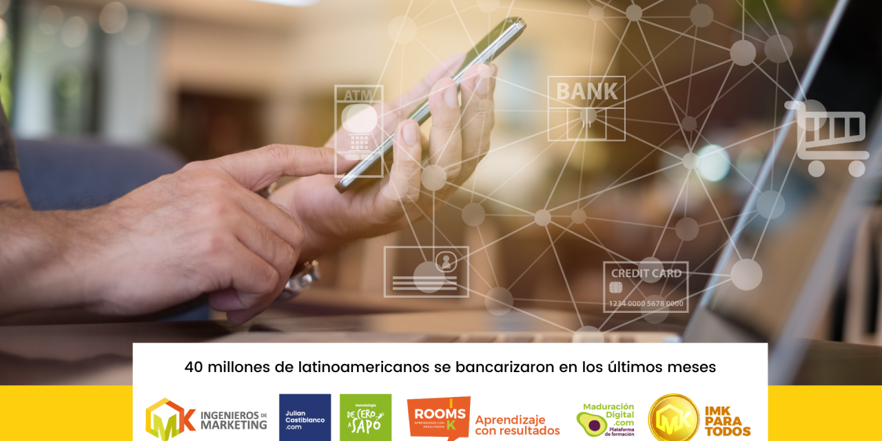 40 millones de latinoamericanos se bancarizaron en los últimos meses