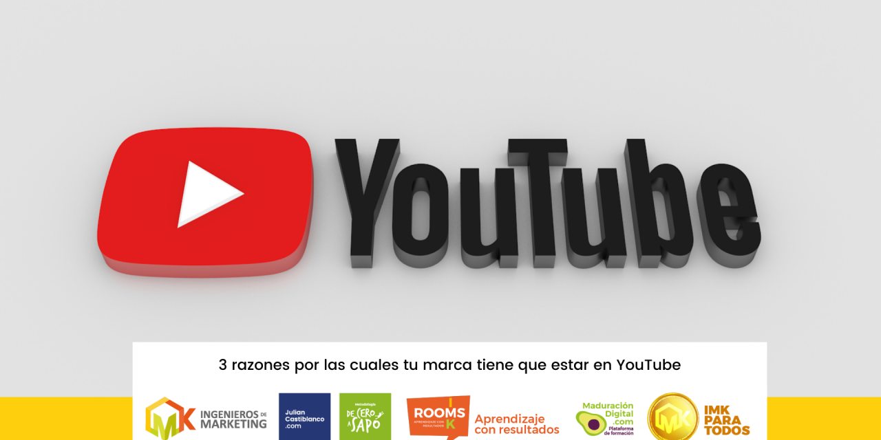 3 razones por las cuales tu marca tiene que estar en YouTube
