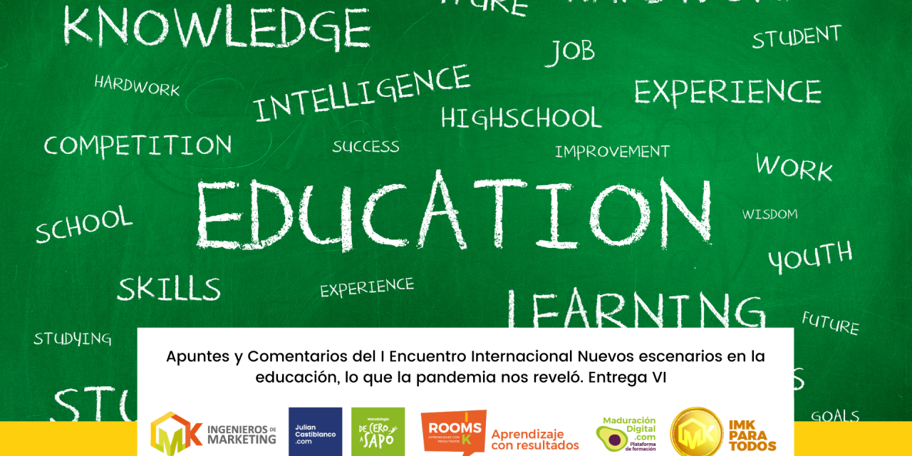 Apuntes y Comentarios del I Encuentro Internacional Nuevos escenarios en la educación, lo que la pandemia nos reveló. Entrega VI