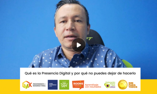 ¿Qué es la Presencia Digital y por qué no puedes dejar de hacerlo?