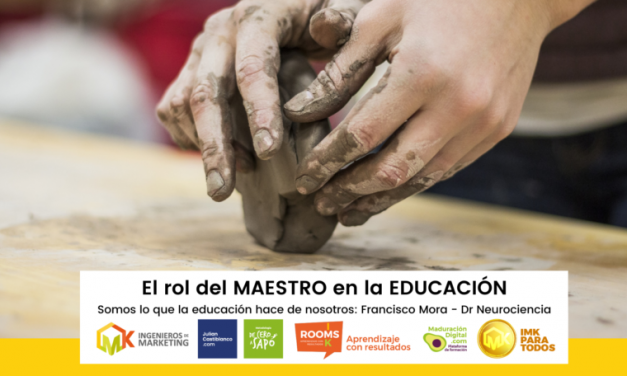 El rol del MAESTRO en la EDUCACIÓN Somos lo que la educación hace de nosotros: Francisco Mora – Dr Neurociencia