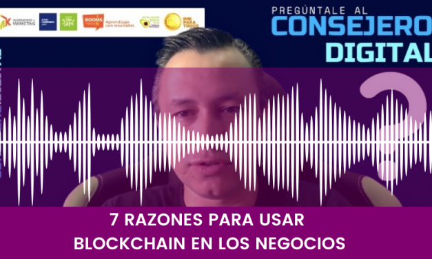 7 RAZONES PARA USAR BLOCKCHAIN EN LOS NEGOCIOS