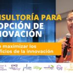 Consultoría para Adopción de Innovación: Cómo maximizar los beneficios de la innovación
